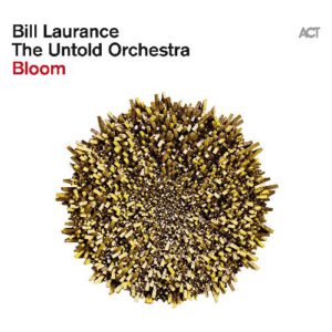 Bill Laurance & the untold orchestra - Bloom