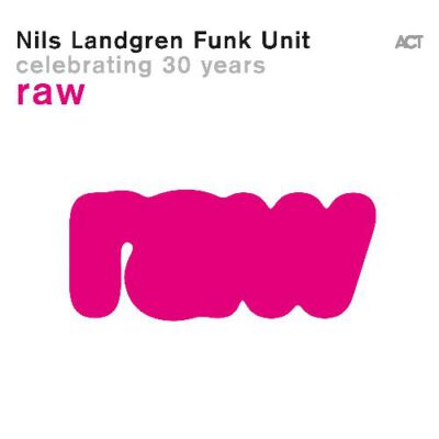 Nils Landgren Funk Unit - RAW