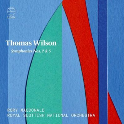 Royal Scottish National Orchestra - Thomas Wilson: Symphonies Nos. 2 & 5